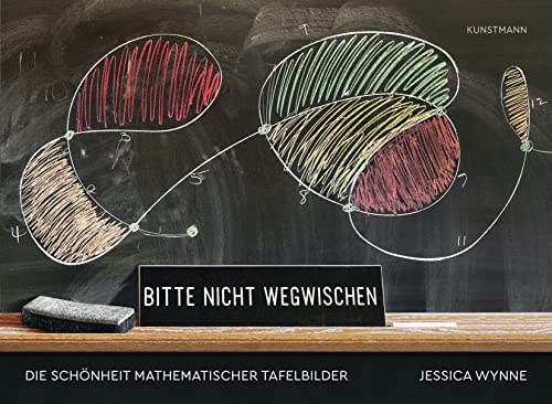 Bitte nicht wegwischen: Die Schönheit mathematischer Tafelbilder von Verlag Antje Kunstmann GmbH